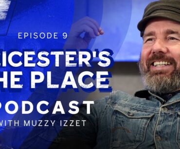 Muzzy Izzet | "I Just Loved Playing!" | Leicester's The Place: Episode 9