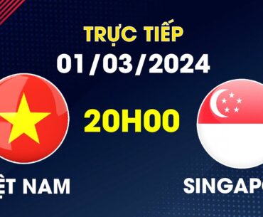 🛑 Việt Nam - Singapore | Hàng Công Thăng Hoa, ĐTVN Hủy Diệt Đối Thủ