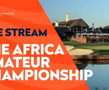 FULL BROADCAST | The Africa Amateur Championship | Round One