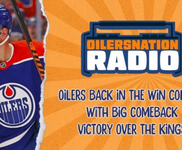 Oilers back in the win column with big comeback victory over the Kings | Oilersnation Radio