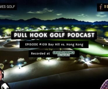 Bay Hill vs. Hong Kong | Pull Hook Golf Podcast