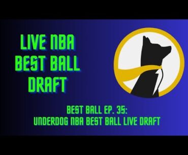 Best Ball Ep. 35:  NBA Best Ball LIVE Draft