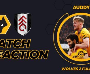 Wolves 2 Fulham 1 Match Reaction ■ 8th, and in the race!