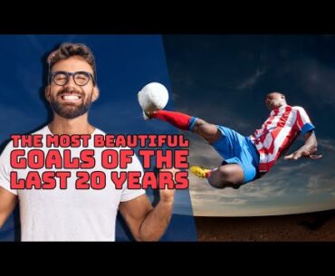 FOOTBAAL "LES PLUS BEAUX BUTS DES 20 DERNIERES ANNEES" THE MOST BEAUTIFUL GOALS OF THE LAST 20 YEARS