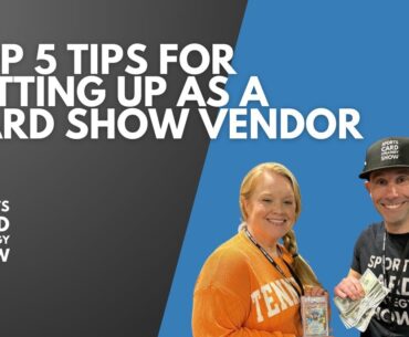 Top 5 Tips For Setting Up As A Card Show Vendor