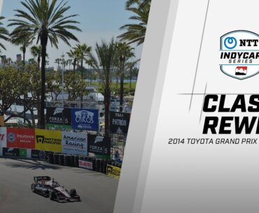 Classic Rewind // 2014 Toyota Grand Prix of Long Beach