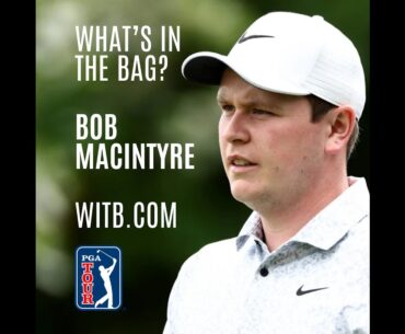 Whats In The Bag? Bob MacIntyre, Houston Open, PGA Tour #WITB