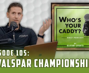 Episode 105 - Who’s Your Caddy? - 2024 Valspar Championship + March Madness
