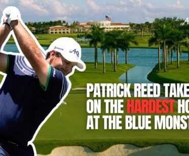 Patrick Reed Plays the Hardest Hole at Trump Doral(BLUE MONSTER)