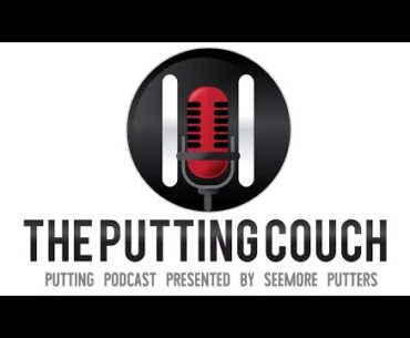 Vodcast Episode 56 - The Putting Couch with Dr.  Bob Winters - Part 3 of 3