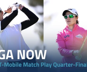 LPGA Now | 2024 T Mobile Match Play Quarterfinals and Semifinals