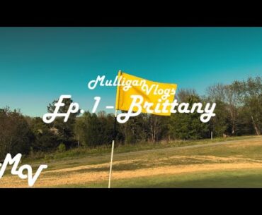 Brittany Golf Course | Mulligan Vlogs Ep. 1