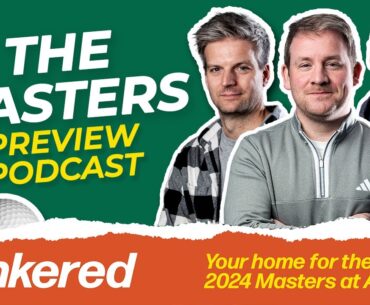 A Masters Preview Unlike Any Other | The bunkered Podcast