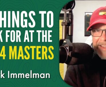 5 Things to Look For and Learn From at The 2024 Masters with Mark Immelman