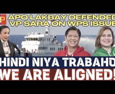 Apo Lakbay DEFENDED VP  SARA on WPS issue! Hindi niya trabaho but WE ARE ALIGNED!