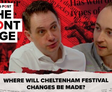 Where will Cheltenham Festival changes be made? | The Front Page | Horse Racing News