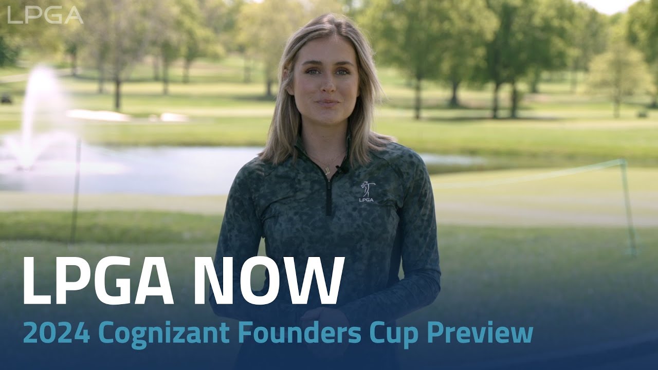 LPGA Now 2024 Cognizant Founders Cup Preview FOGOLF FOLLOW GOLF
