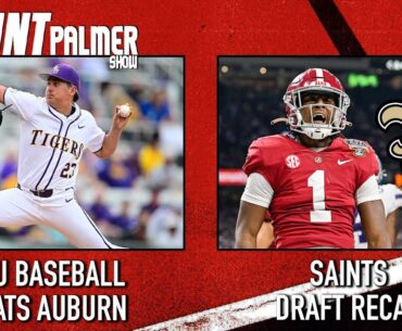 LSU-Auburn Baseball Weekend Recap | Saints NFL Draft Recap | Hunt Palmer Show