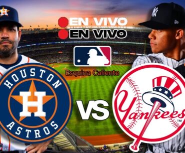 🔴 EN VIVO: HOUSTON ASTROS vs YANKEES NEW YORK - MLB LIVE - PLAY BY PLAY