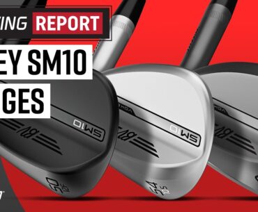 TITLEIST VOKEY SM10 WEDGES | The Swing Report