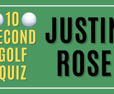 Justin Rose - 10 Second Golf Quiz