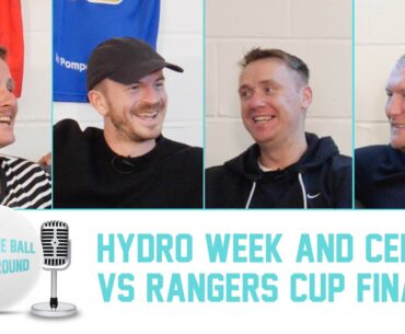 IT'S HYDRO WEEK + CELTIC vs RANGERS SCOTTISH CUP FINAL ON SATURDAY! | Keeping The Ball On The Ground