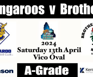 2024 FNQRL A Grade ~ Kangaroo v Brothers 13-4-24 (Full Game) HD 1080p