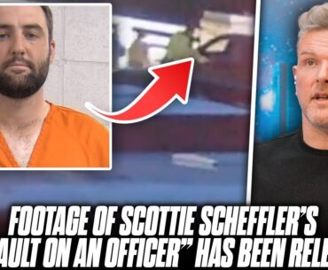 Video Of Scottie Scheffler's "Assault On A Police Officer" & Arrest Has Been Released | Pat McAfee