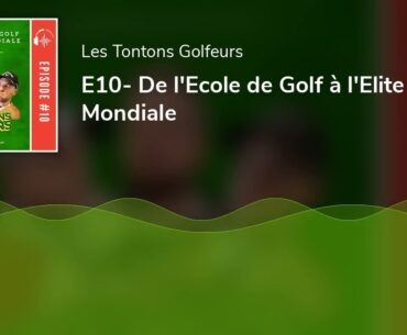 E10- De l'Ecole de Golf à l'Elite Mondiale