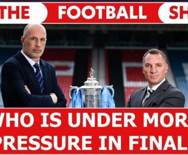 Who is Under MORE Pressure in Final? | The Football Show LIVE w/ Neil Lennon