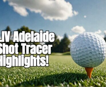 Highlights from LIV Adelaide 2024 Shot Tracers