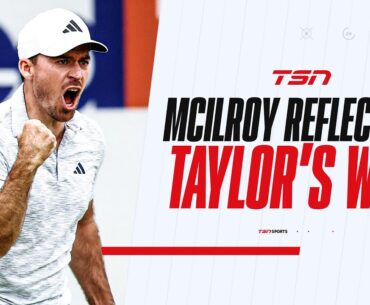 'This tournament deserved a finish like that': McIlroy reflects on Taylor's Canadian Open win