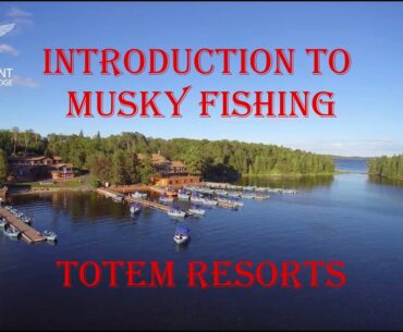 Introduction to Musky Fishing - Totem Resorts