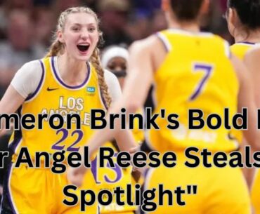 "Cameron Brink's Bold Play Over Angel Reese Steals the Spotlight"