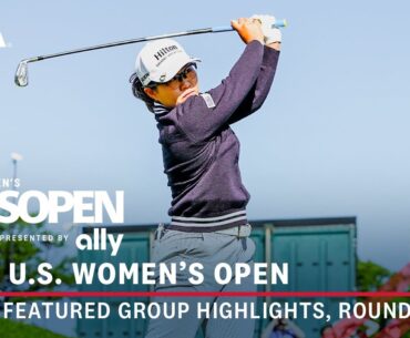 2024 U.S. Women's Open Presented by Ally Highlights: Round 1, Featured Group | Korda, Hataoka, Khang