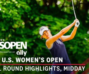 2024 U.S. Women's Open Presented by Ally Highlights: Final Round, Midday