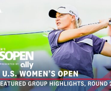 2024 U.S. Women's Open Presented by Ally Highlights: Round 2 Featured Group | L. Ko, Hull, J.Y. Ko