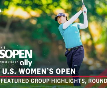 2024 U.S. Women's Open Presented by Ally Highlights: Round 2 Featured Group | Henderson, Saso, Green