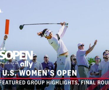 2024 U.S. Women's Open Presented by Ally Highlights: Final Round, Featured Group | Uriell & J. Ko