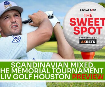 Scandinavian Mixed & The Memorial Tournament Preview | Golf Tips | The Sweet Spot | AK Bets