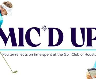 Poults talks us through the Golf Club of Houston | MIC'D UP | Ian Poulter and James Dunkley