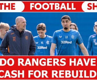 Do Rangers Have CASH For Rebuild? | The Football Show w/ Neil Lennon