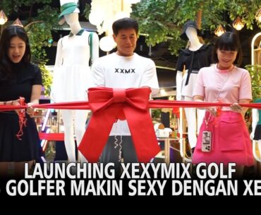 Launching Xexymix Golf - Ladies Golfer Makin Sexy Dengan Xexymix