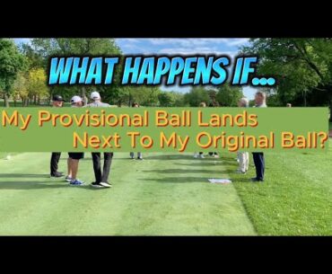 Provisional Ball Lands Next To Original Ball, Golf Rules You Need To Know