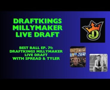 Best Ball Ep. 71 - DraftKings Millymaker Best Ball LIVE Draft with Spread and Tyler