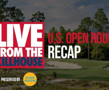 Live from the Kill House: U.S. OPEN (THU)