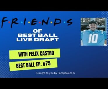 Best Ball Ep. 75 - Friends of Best Ball LIVE BBMV Draft with Felix Castro