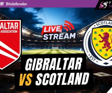 GIBRALTAR VS SCOTLAND LIVE | International Friendly Live Watchalong