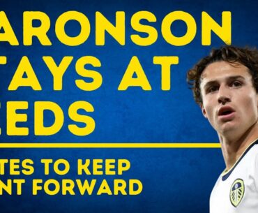 AARONSON STAYS - Huge Leeds United Transfer Update