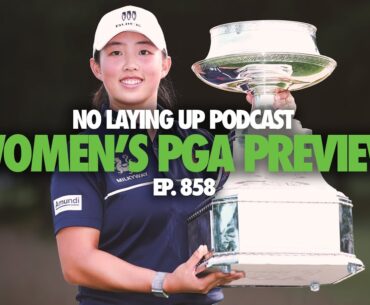 2024 KPMG Women's PGA Championship Preview | NLU Pod, Ep 858
